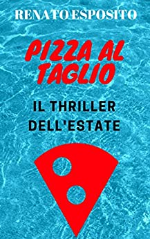 PIZZA AL TAGLIO: Il thriller dell’estate