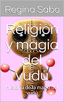 Religión y magia del vudú: Historia de la magia del vudú