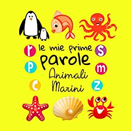 Le Mie Prime Parole Animali Marini: Un divertente libro di attività per imparare per bambini di 1-3 anni
