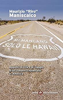 Mi mancano solo le Hawaii. Appunti di vita e di viaggio di un italiano trapiantato in America