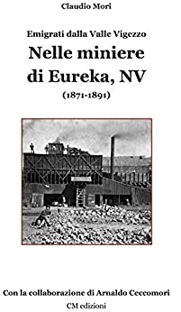 Nelle miniere di Eureka, NV: Emigrati dalla Valle Vigezzo (1871-1891) (Memorie Vol. 12)