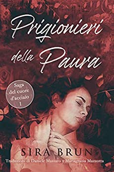 Prigionieri della Paura (Saga del cuore d´acciacio Vol. 1)