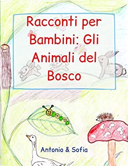 Racconti per Bambini: Gli Animali del Bosco (Antonio & Sofia Vol. 1)