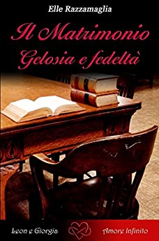 Il Matrimonio Gelosia e fedeltà (V) (Il Matrimonio: la storia d'amore di Leon Lioness e Giorgia Melis Vol. 5)