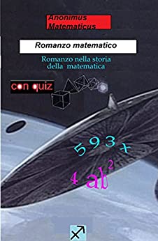 Romanzo Matematico + QUIZ: Romanzo nella storia della matematica (Matematica divertente Vol. 3)