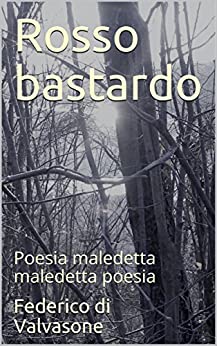 Rosso bastardo: Poesia maledetta maledetta poesia