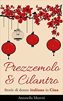 Prezzemolo & Cilantro: Storie di donne italiane in Cina
