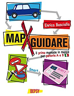 MapXguidare – Mappe per guidare: Il primo manuale in mappe concettuali per patente A & B – Versione Smart