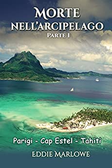 Morte nell’Arcipelago: Parte 1 – Parigi, Cap Estel, Tahiti