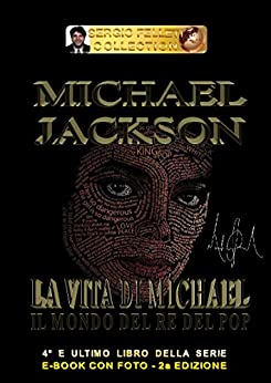 MICHAEL JACKSON – LA VITA DI MICHAEL (Seconda Edizione): Il mondo del Re del Pop