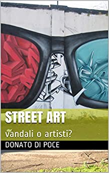 Street Art: vandali o artisti? (I Quaderni d’Arte del Bardo)