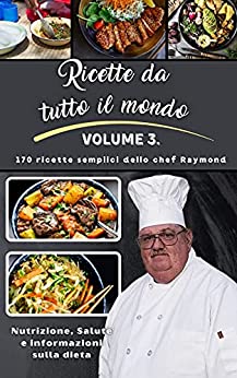 Ricette da tutto il mondo : Volume lll dallo chef Raymond