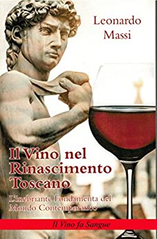 Il Vino nel Rinascimento Toscano. L'Inebriante Fondamenta del Mondo Contemporaneo.: Il Vino fa Sangue