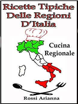 Ricette tipiche delle Regioni d’Italia: Cucina Regionale