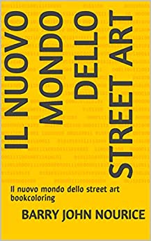 Il nuovo mondo dello street art : Il nuovo mondo dello street art bookcoloring (The new world of street art/Il nuovo mondo dello street art)