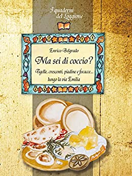 Ma sei di coccio? : Tigelle, crescenti, piadine e focacce… lungo la via Emilia (Damster – Quaderni del Loggione, cultura enogastronomica)