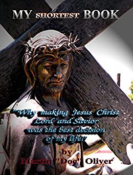 My Shortest Book: (ITALIAN VERSION): “Why Making Jesus Christ My Lord and Savior Was the Best Decision of My Life!” (Doc Oliver’s Human Behavior Investigation Series.)