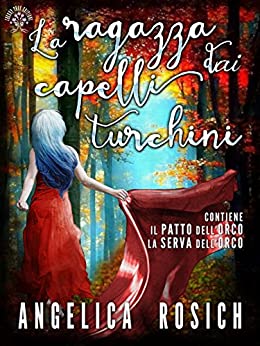 La ragazza dai capelli turchini, Romanzo rosa fantasy: Una romantica storia d’amore e avventura, paranormal romance italiano