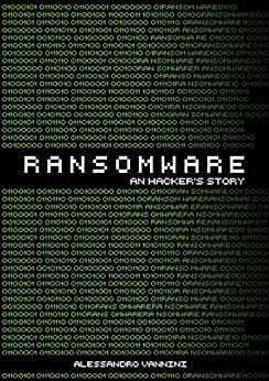 Ransomware – an Hacker’s Story (AV Publishing Vol. 1)