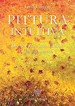 Pittura intuitiva: Di che colore siamo dentro – Manuale pratico