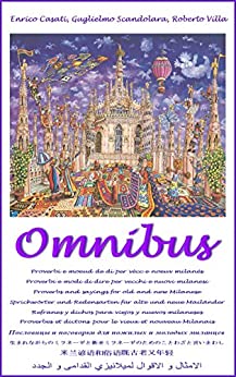 OMNIBUS: Proverbi e modi di dire per vecchi e nuovi milanesi – Proverbs and sayings for old and new Milanese – Proverbes et dictons pour le vieux et nouveau Milanais