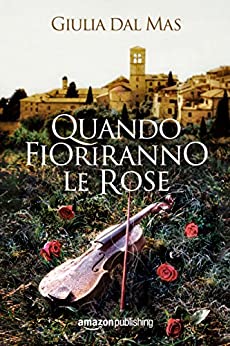 Quando fioriranno le rose (Villa Matilde, la casa degli amori ritrovati Vol. 1)