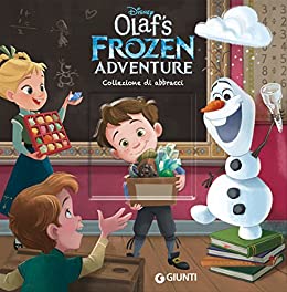 Olaf’s Frozen Adventure. Collezione di abbracci (Magie Vol. 11)