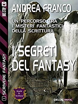I segreti del Fantasy: Scrivere Fantasy 1 (Scuola di scrittura Scrivere Fantasy)