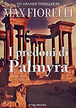 I predoni di Palmyra: un deserto di fuoco per Gordon Spada (Le avventure di Gordon Spada)