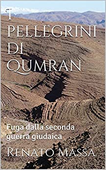 I pellegrini di Qumran: Fuga dalla seconda guerra giudaica (Narrativa Massa Vol. 5)