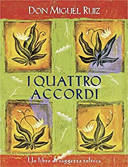 I quattro accordi: Un libro di saggezza tolteca. (Nuove frontiere del pensiero)