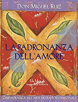 La padronanza dell’amore: Guida pratica all’arte dei rapporti personali. (Nuove frontiere del pensiero)