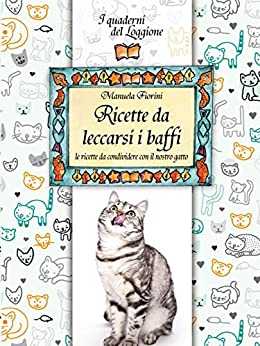 Ricette da leccarsi i baffi!: le ricette da condividere con il nostro gatto (Damster – Quaderni del Loggione, cultura enogastronomica)