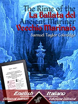 The Rime of the Ancient Mariner – La Ballata del Vecchio Marinaio: Bilingual parallel text – Bilingue con testo a fronte: English – Italian / Inglese – Italiano (Dual Language Easy Reader Vol. 10)