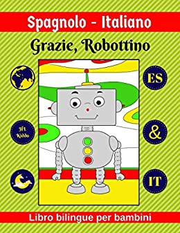 Spagnolo-Italiano | Grazie, Robottino | Libro bilingue per bambini | ES & IT