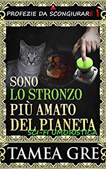 Sono Lo Stronzo Più Amato Del Pianeta: Una Novelette Sci-Fi Umoristica (PROFEZIE DA SCONGIURARE Vol. 1)