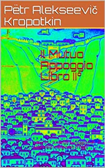 Il Mutuo Appoggio Libro II°: Libro II° - Il mutuo appoggio nel Medioevo e al giorno d'oggi.