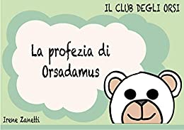 La profezia di Orsadamus (Il club degli orsi Vol. 2)