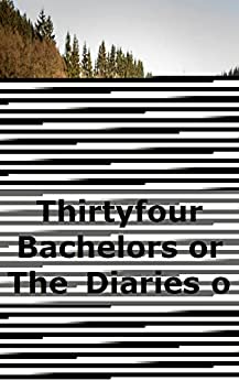 Thirtyfour Bachelors or The Diaries of the Peoples Matchmaker SI