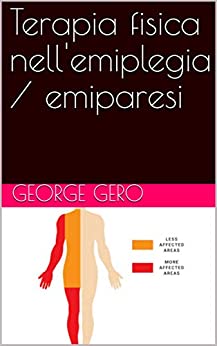 Terapia fisica nell’emiplegia / emiparesi (Libri di Terapia Fisica Edizione Italiana Vol. 10)