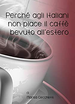 Perché agli italiani non piace il caffè venduto all’estero