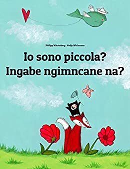 Io sono piccola? Ingabe ngimncane na?: Libro illustrato per bambini: italiano-zulu (Edizione bilingue) (Un libro per bambini per ogni Paese del mondo)