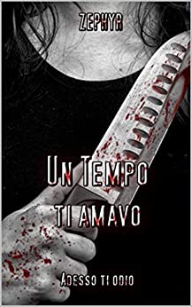 Un Tempo ti Amavo – Adesso ti Odio