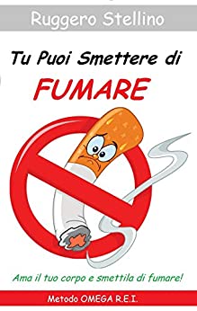 Tu Puoi Smettere di Fumare: Il Metodo Definitivo Che Ti Aiuta A Smettere Di Fumare Senza Soffrire e Che Ti Svela Come Non Ricominciare Più Riprogrammando la Tua Mente...