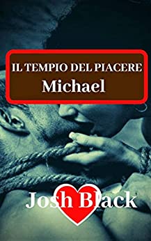 IL TEMPIO DEL PIACERE – Michael –