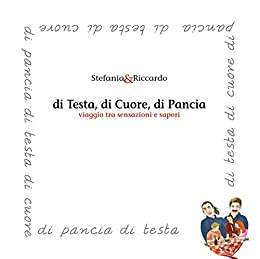 Di testa, di cuore, di pancia: Viaggio tra sensazioni e sapori