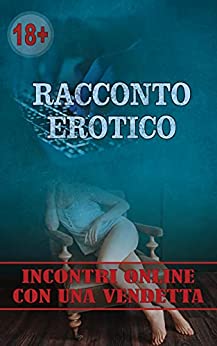 Racconto erotico – Incontri online con una vendetta