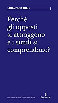 Perché gli opposti si attraggono e i simili si comprendono?: Psico-grafologia dei legami d’amore (Parva [saggistica breve] Vol. 4)