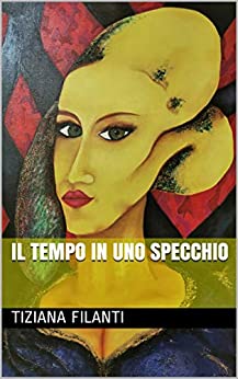 IL TEMPO IN UNO SPECCHIO: IL VIAGGIO NEL TEMPO DI UNA STORIA D'AMORE