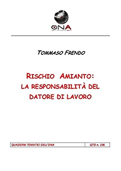 Rischio Amianto: La responsabilità del datore di lavoro (Quaderni Tematici dell'ONA Vol. 106)